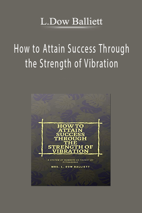 How to Attain Success Through the Strength of Vibration – L.Dow Balliett