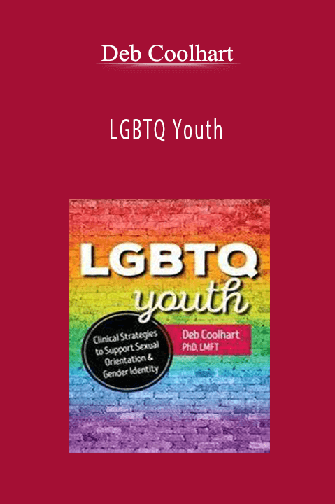 Deb Coolhart – LGBTQ Youth: Clinical Strategies to Support Sexual Orientation and Gender Identity