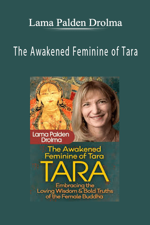 The Awakened Feminine of Tara – Lama Palden Drolma