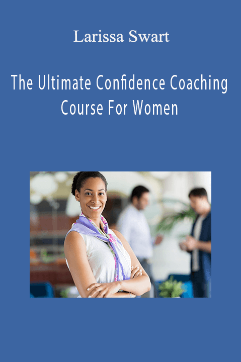 The Ultimate Confidence Coaching Course For Women – Larissa Swart