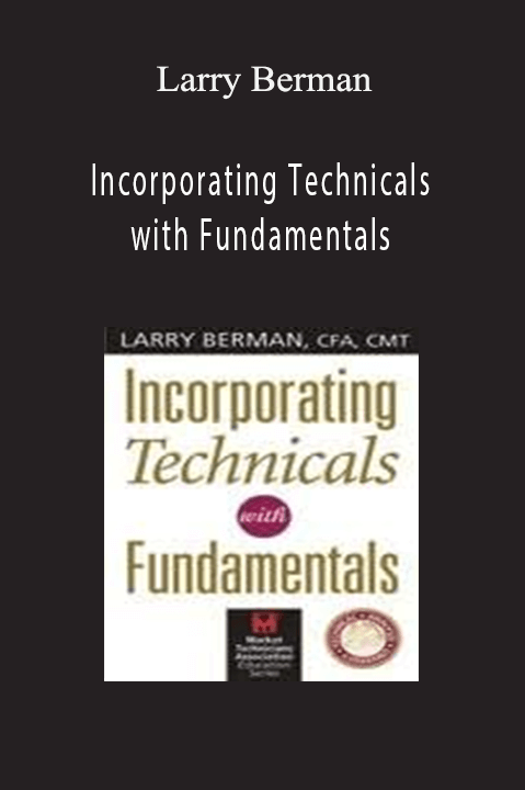 Incorporating Technicals with Fundamentals – Larry Berman