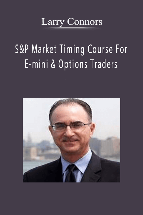 S&P Market Timing Course For E–mini & Options Traders – Larry Connors