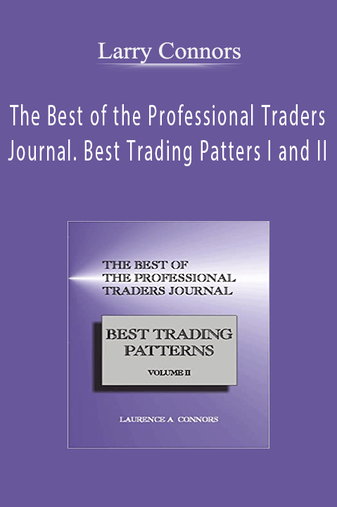 The Best of the Professional Traders Journal. Best Trading Patters I and II – Larry Connors