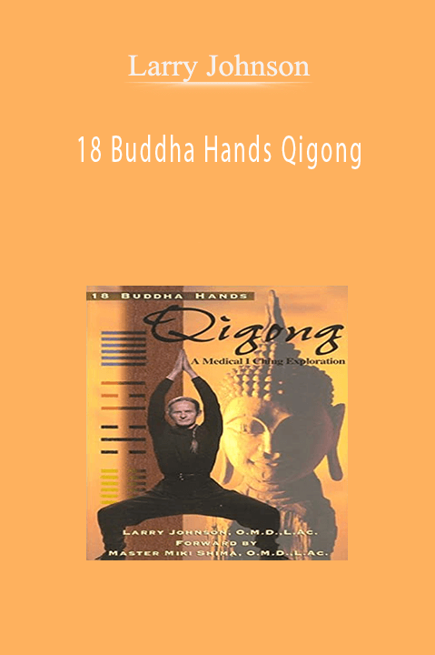 18 Buddha Hands Qigong – Larry Johnson