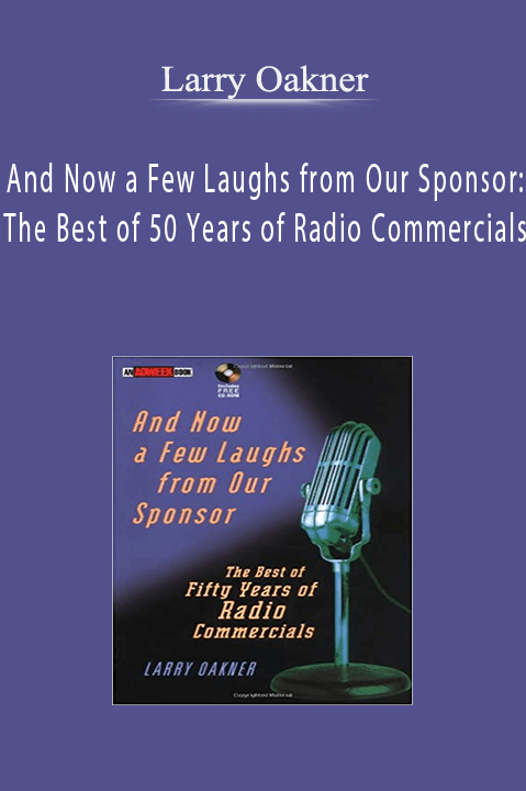 And Now a Few Laughs from Our Sponsor: The Best of 50 Years of Radio Commercials – Larry Oakner