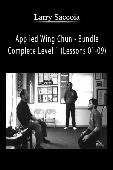 Applied Wing Chun – Bundle – Complete Level 1 (Lessons 01–09) – Larry Saccoia