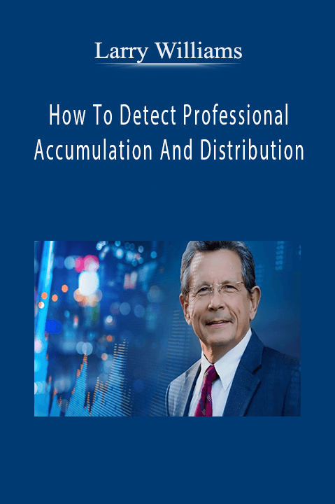 How To Detect Professional Accumulation And Distribution – Larry Williams