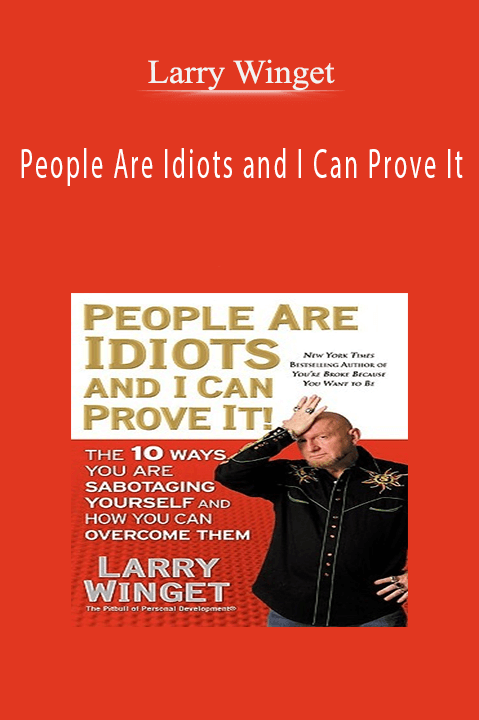 People Are Idiots and I Can Prove It – Larry Winget