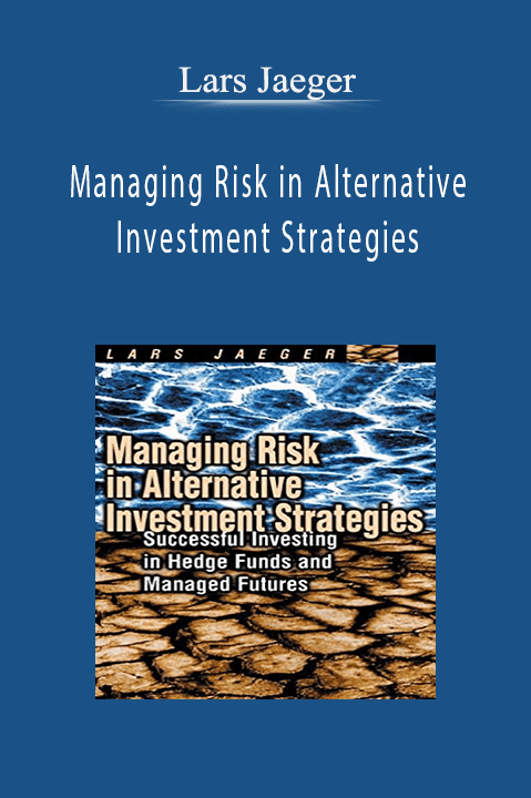 Managing Risk in Alternative Investment Strategies – Lars Jaeger