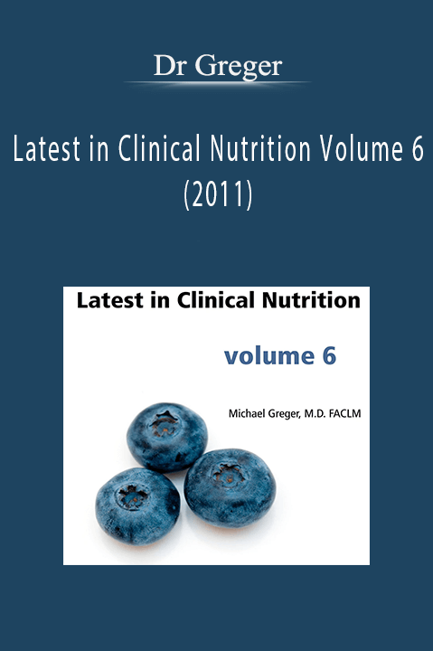 Dr Greger – Latest in Clinical Nutrition Volume 6 (2011)