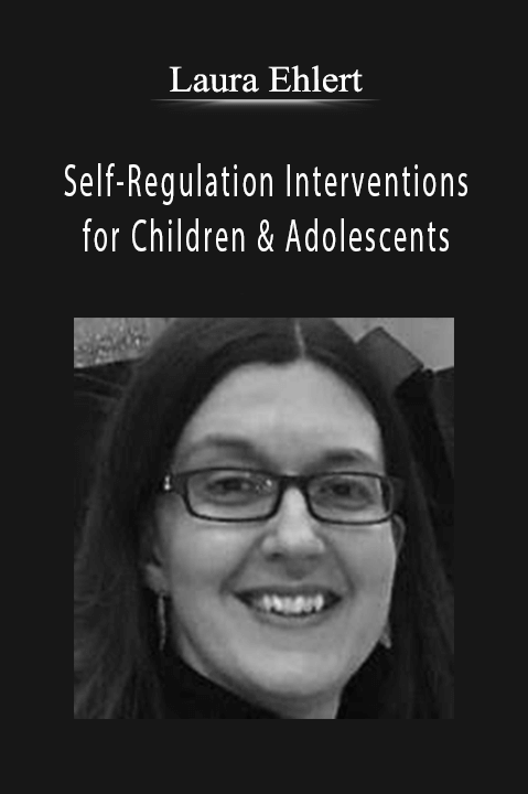 Self–Regulation Interventions for Children & Adolescents: Reduce Frustration