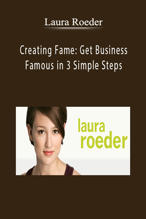 Creating Fame: Get Business Famous in 3 Simple Steps – Laura Roeder