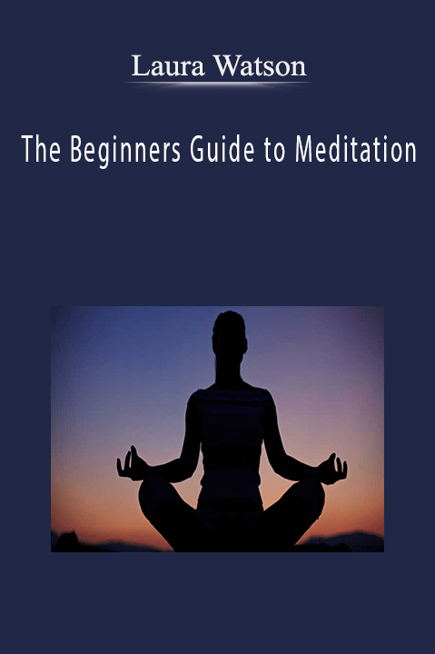The Beginners Guide to Meditation – Laura Watson