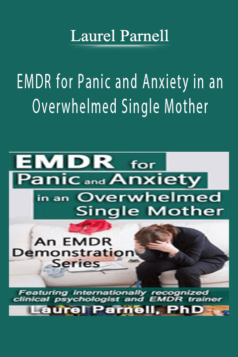 EMDR for Panic and Anxiety in an Overwhelmed Single Mother – Laurel Parnell