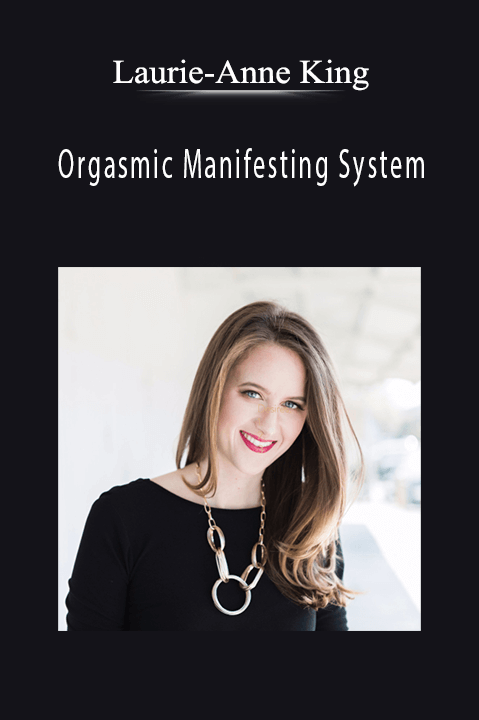 Orgasmic Manifesting System – Laurie–Anne King