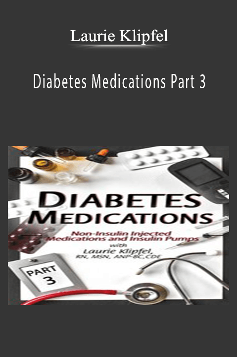 Diabetes Medications Part 3: Non–Insulin Injected Medications and Insulin Pumps – Laurie Klipfel