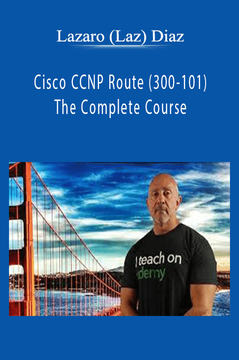 Cisco CCNP Route (300–101) The Complete Course – Lazaro (Laz) Diaz