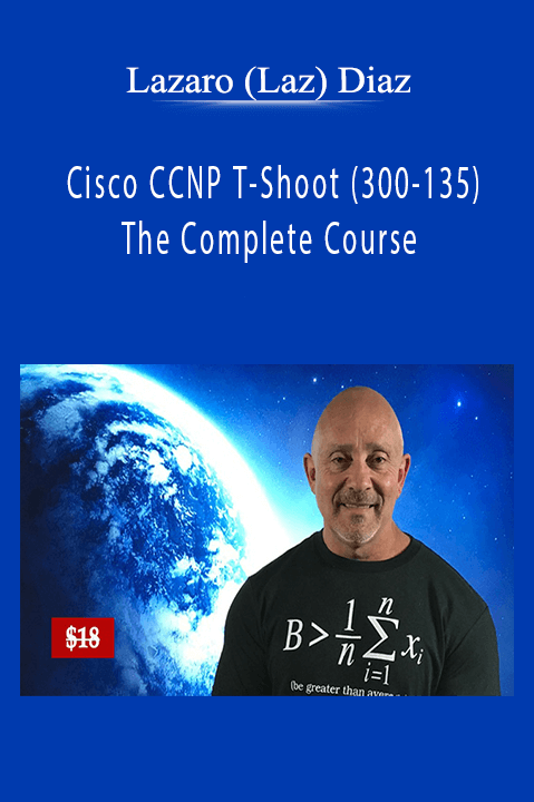 Cisco CCNP T–Shoot (300–135) The Complete Course – Lazaro (Laz) Diaz
