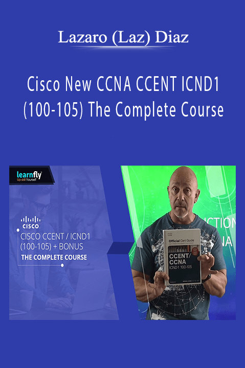 Cisco New CCNA CCENT ICND1 (100–105) The Complete Course – Lazaro (Laz) Diaz