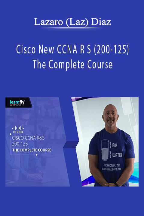 Cisco New CCNA R S (200–125) The Complete Course – Lazaro (Laz) Diaz