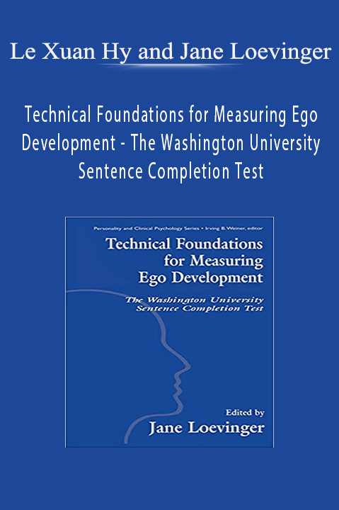 Technical Foundations for Measuring Ego Development – The Washington University Sentence Completion Test – Le Xuan Hy and Jane Loevinger