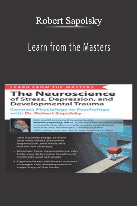 Robert Sapolsky – Learn from the Masters: The Neuroscience of Stress