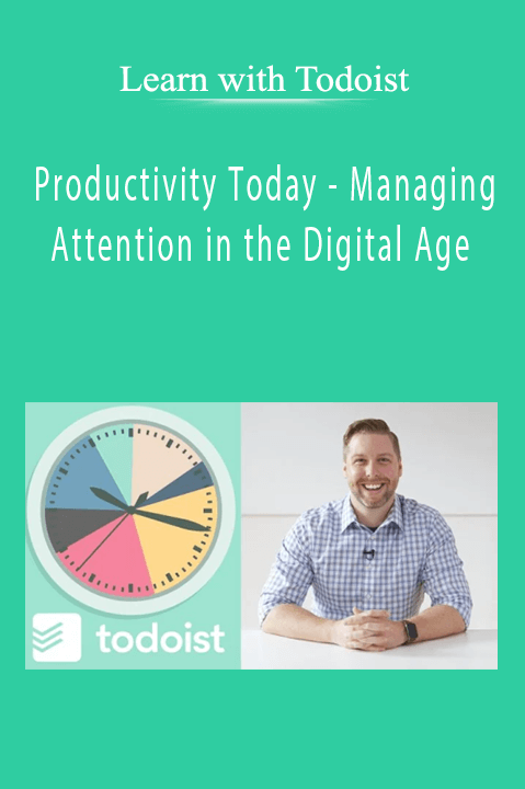 Learn with Todoist - Productivity Today - Managing Attention in the Digital Age