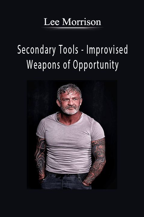 Secondary Tools – Improvised Weapons of Opportunity – Lee Morrison