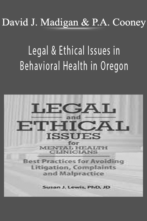 David J. Madigan & Paul A. Cooney – Legal & Ethical Issues in Behavioral Health in Oregon