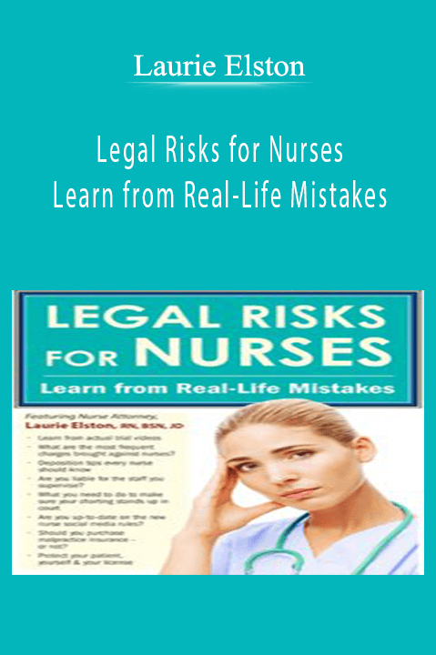 Laurie Elston – Legal Risks for Nurses: Learn from Real–Life Mistakes