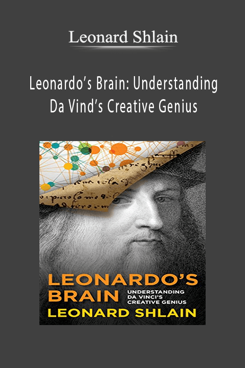 Leonardo’s Brain: Understanding Da Vind’s Creative Genius – Leonard Shlain