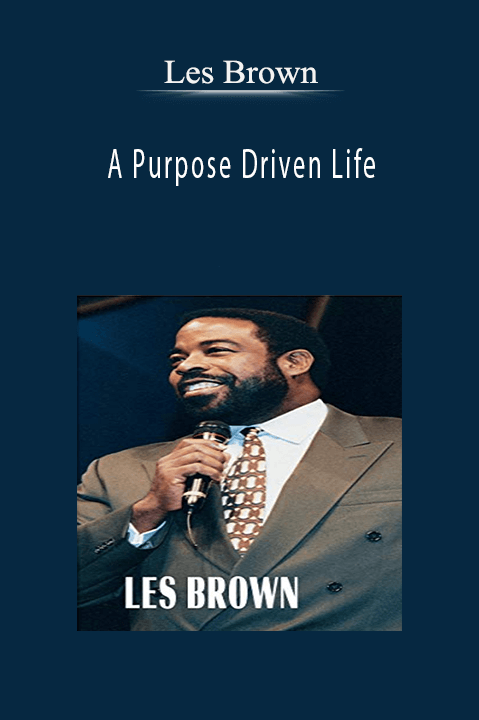 A Purpose Driven Life – Les Brown