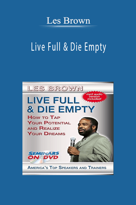 Live Full & Die Empty – Les Brown