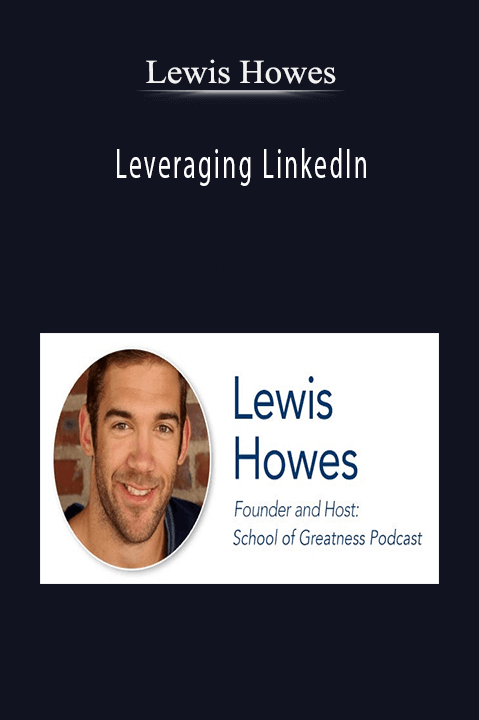 Leveraging LinkedIn – Lewis Howes