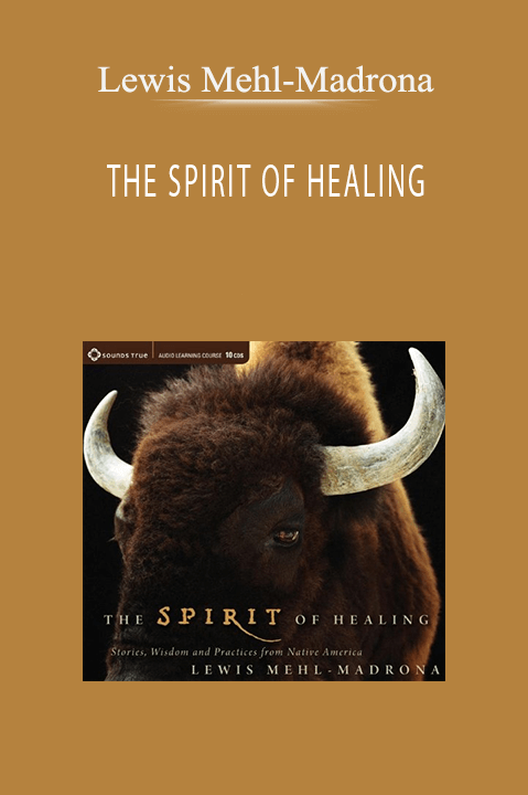 THE SPIRIT OF HEALING – Lewis Mehl–Madrona