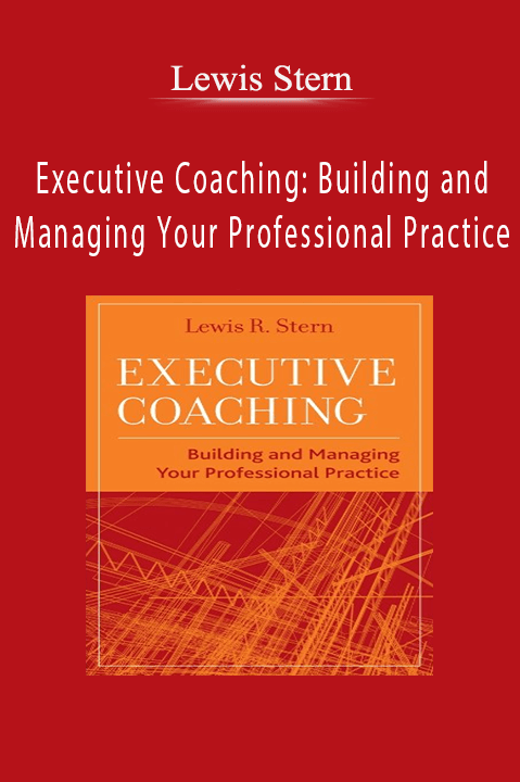 Executive Coaching: Building and Managing Your Professional Practice – Lewis Stern