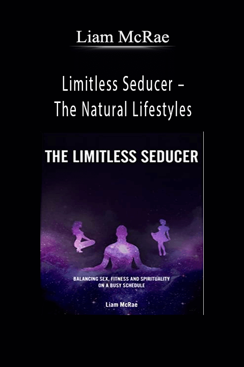 Limitless Seducer – The Natural Lifestyles – Liam McRae