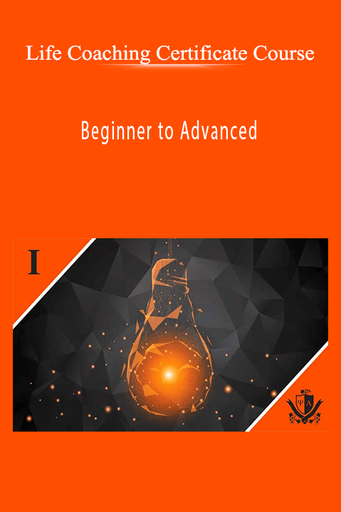 Beginner to Advanced – Life Coaching Certificate Course