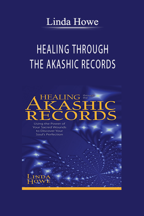 HEALING THROUGH THE AKASHIC RECORDS – Linda Howe