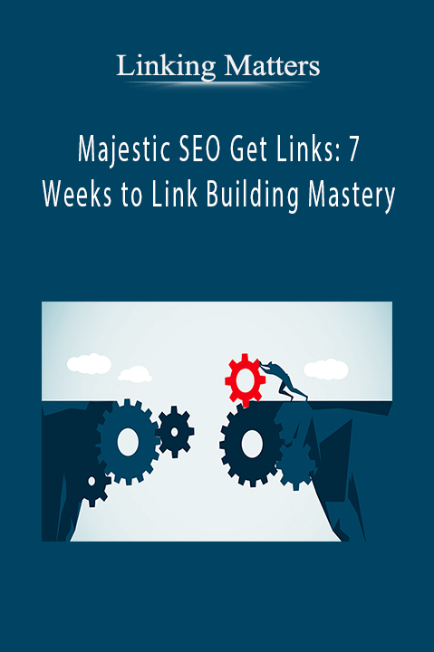 Majestic SEO Get Links: 7 Weeks to Link Building Mastery – Linking Matters