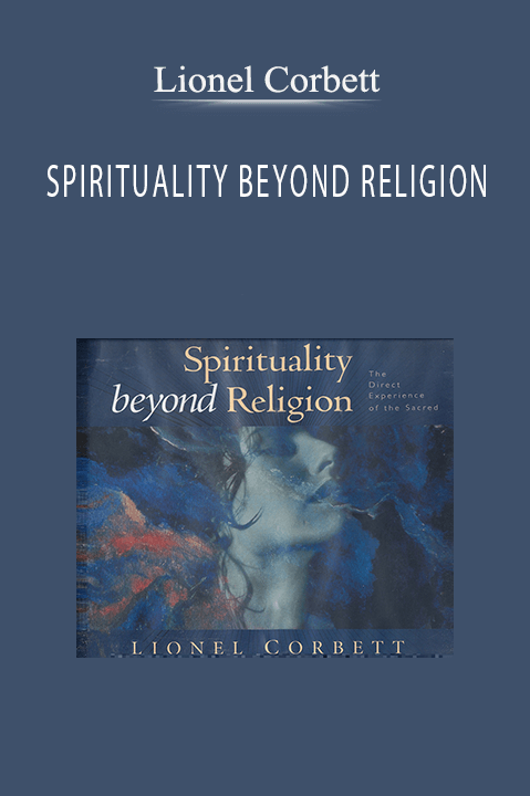 SPIRITUALITY BEYOND RELIGION – Lionel Corbett