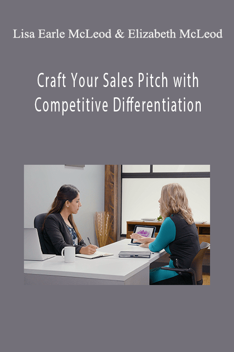 Craft Your Sales Pitch with Competitive Differentiation – Lisa Earle McLeod & Elizabeth McLeod