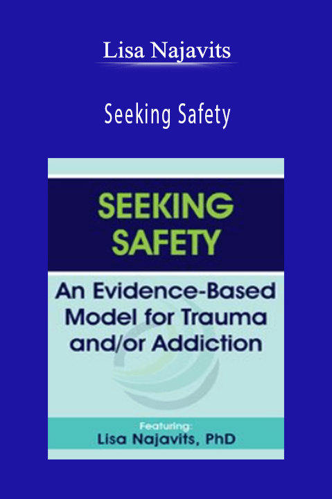 Seeking Safety: An Evidence–Based Model for Trauma and/or Addiction – Lisa Najavits