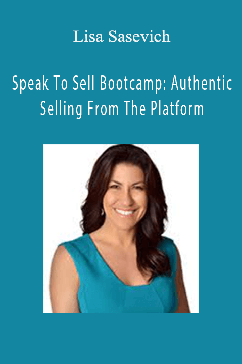 Speak To Sell Bootcamp: Authentic Selling From The Platform – Lisa Sasevich