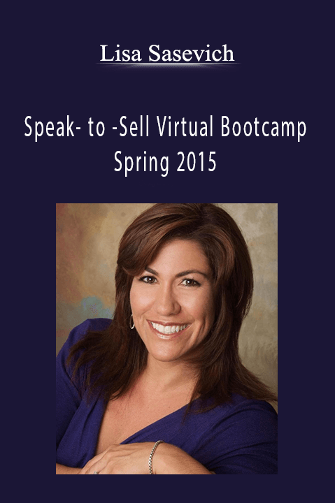 Speak– to –Sell Virtual Bootcamp – Spring 2015 – Lisa Sasevich