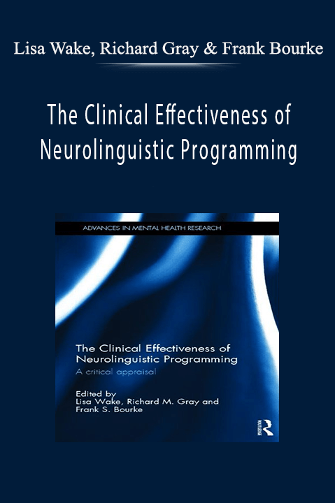 The Clinical Effectiveness of Neurolinguistic Programming: A Critical Appraisal (Advances in Mental Health Research) – Lisa Wake