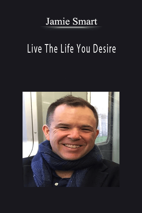 Jamie Smart – Live The Life You Desire