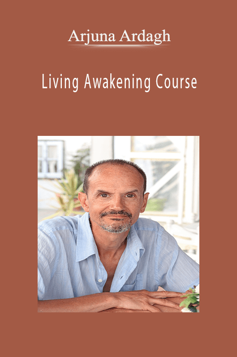 Arjuna Ardagh – Living Awakening Course