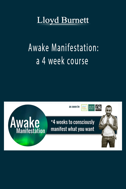 Awake Manifestation: a 4 week course – Lloyd Burnett