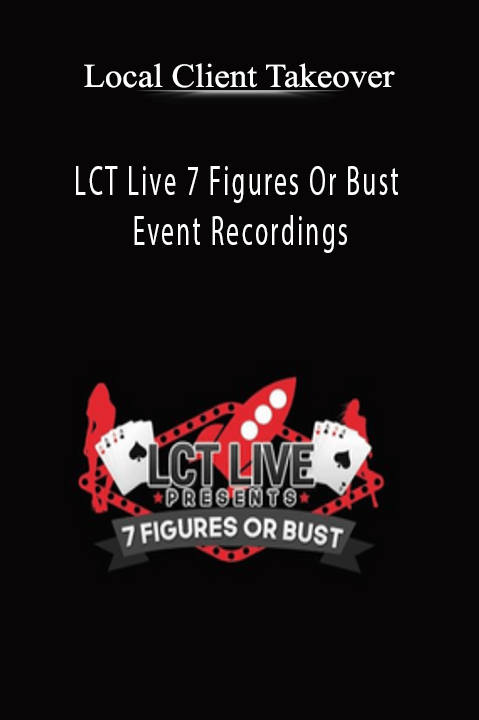 LCT Live 7 Figures Or Bust Event Recordings – Local Client Takeover